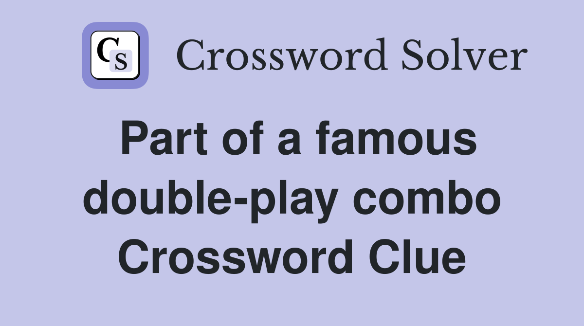 Part of a famous double-play combo Crossword Clue