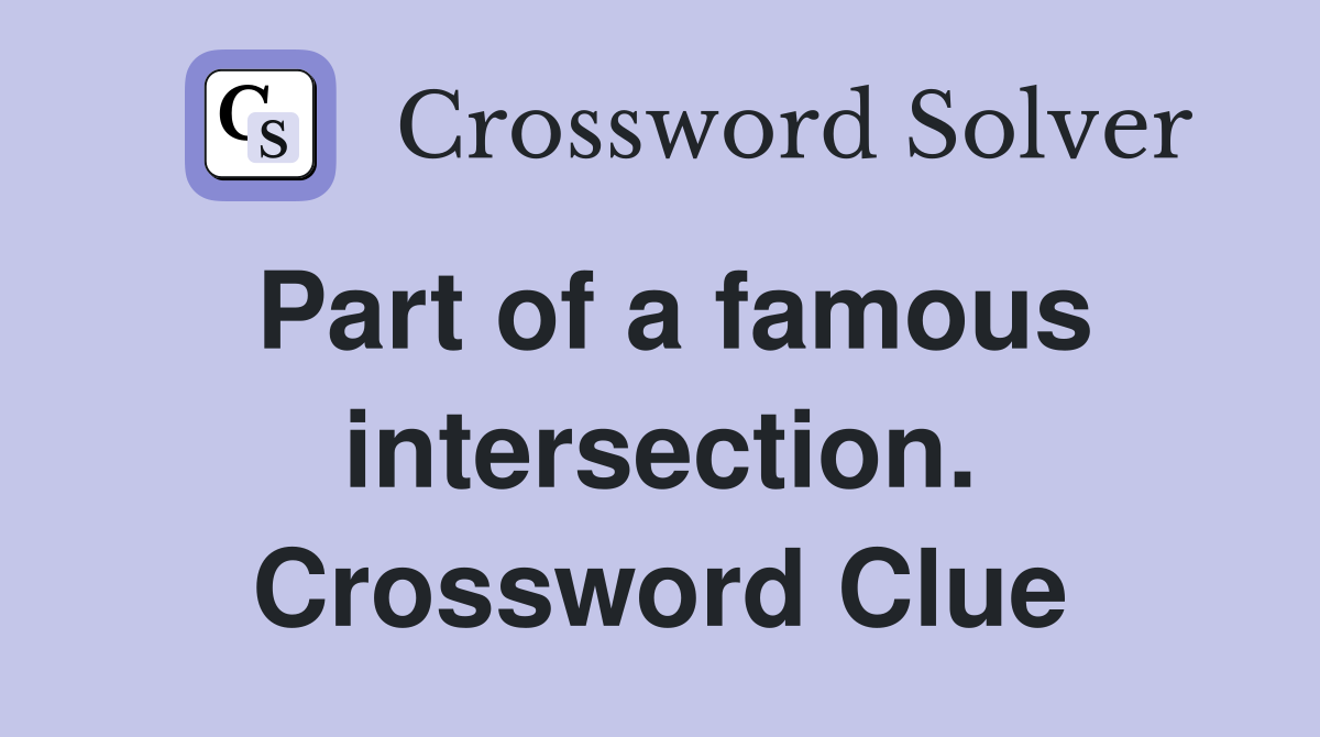 Part of a famous intersection. Crossword Clue