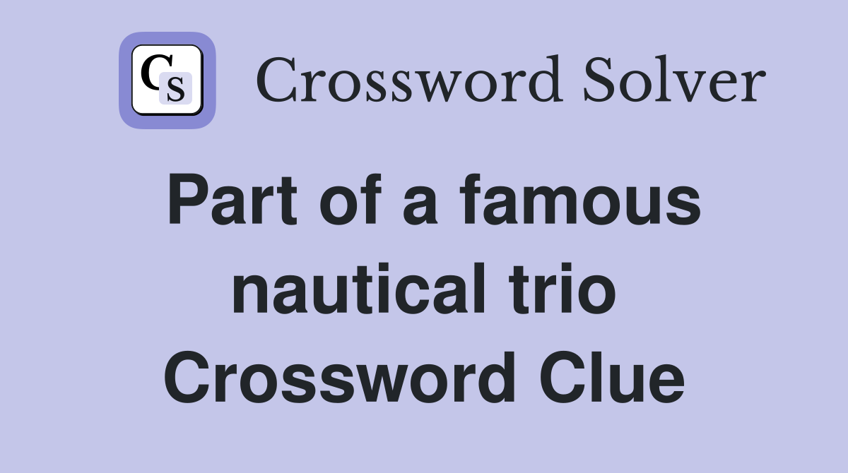 Part of a famous nautical trio Crossword Clue