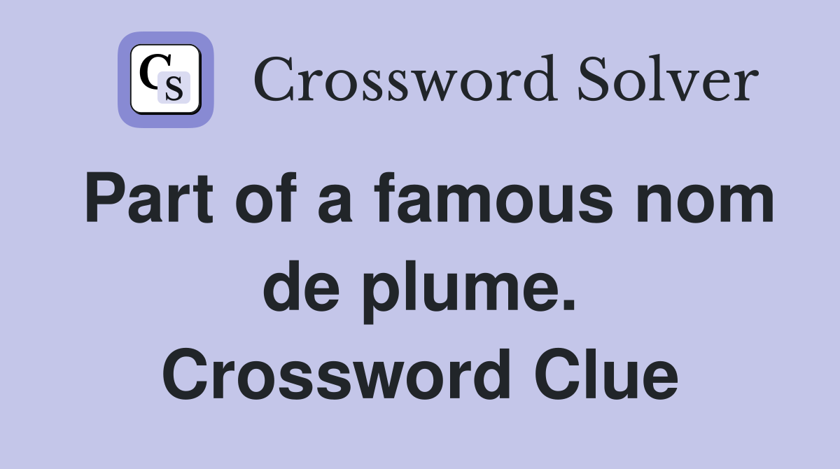 Part of a famous nom de plume. Crossword Clue