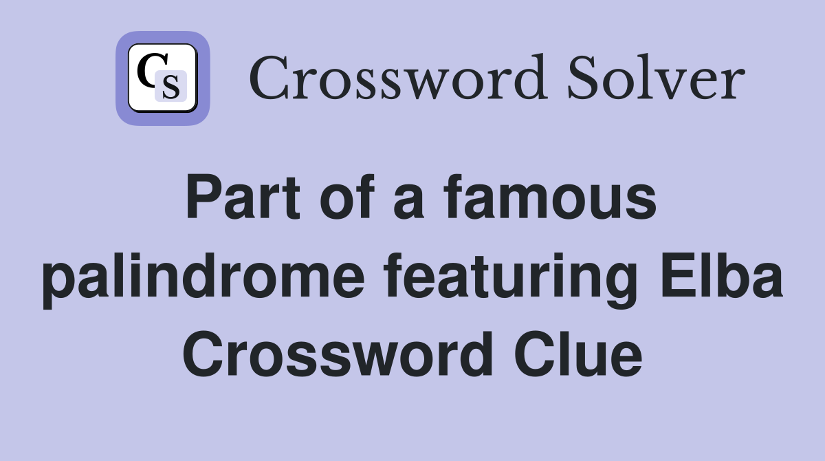Part of a famous palindrome featuring Elba Crossword Clue