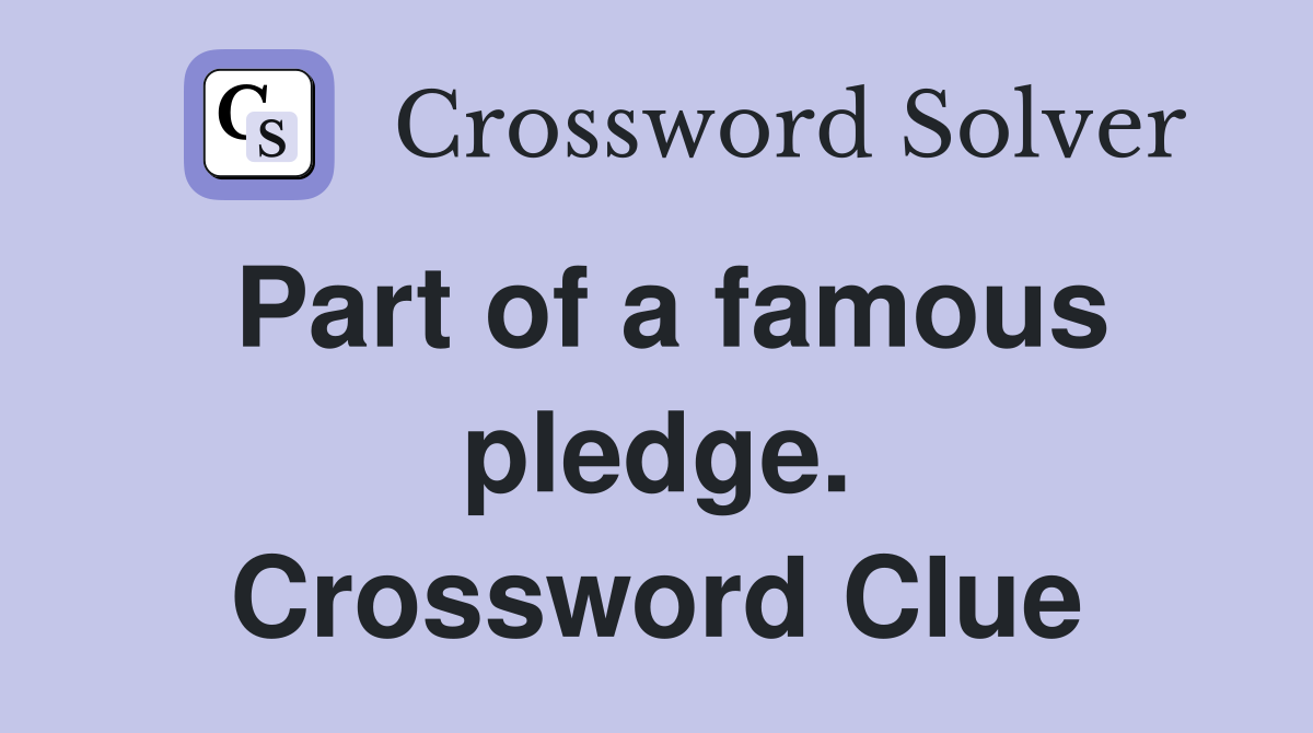 Part of a famous pledge. Crossword Clue
