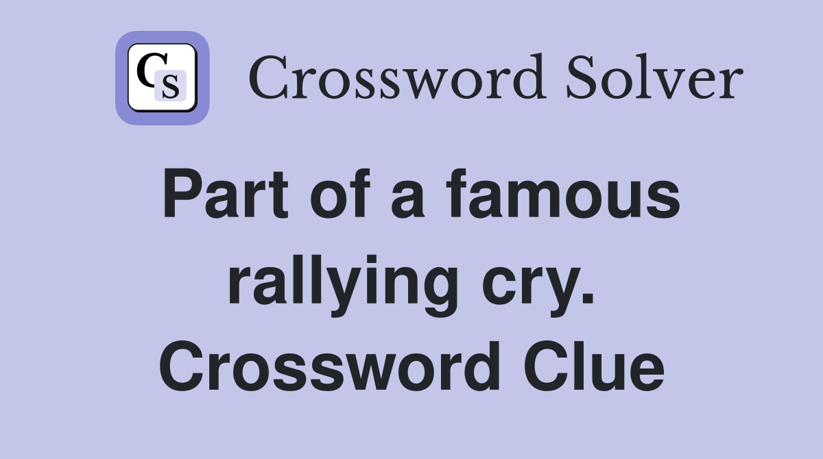 Part of a famous rallying cry. Crossword Clue