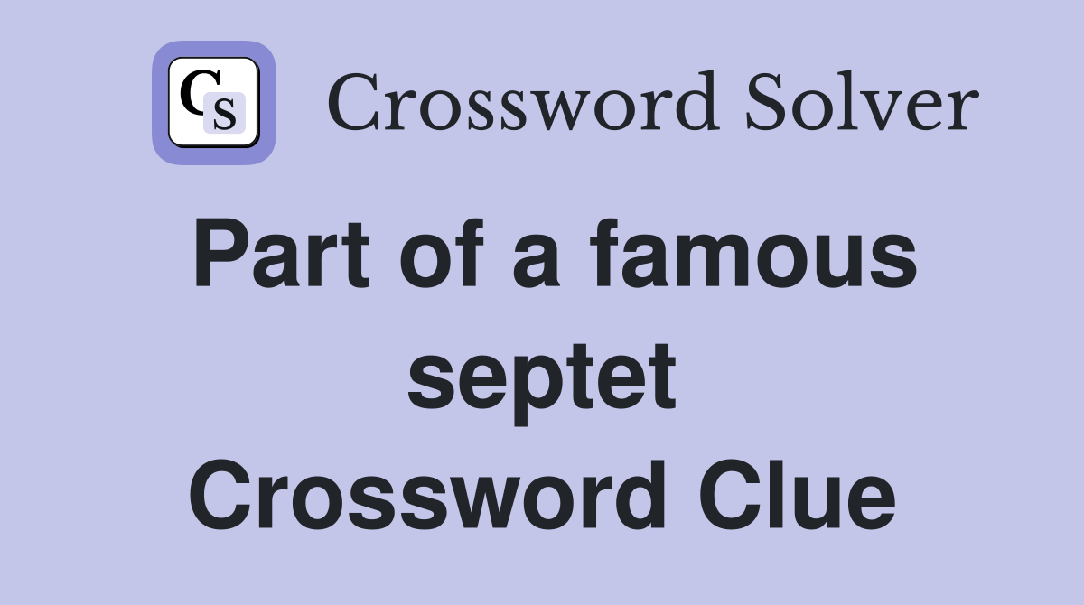 Part of a famous septet Crossword Clue