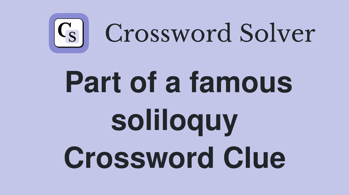 Part of a famous soliloquy Crossword Clue