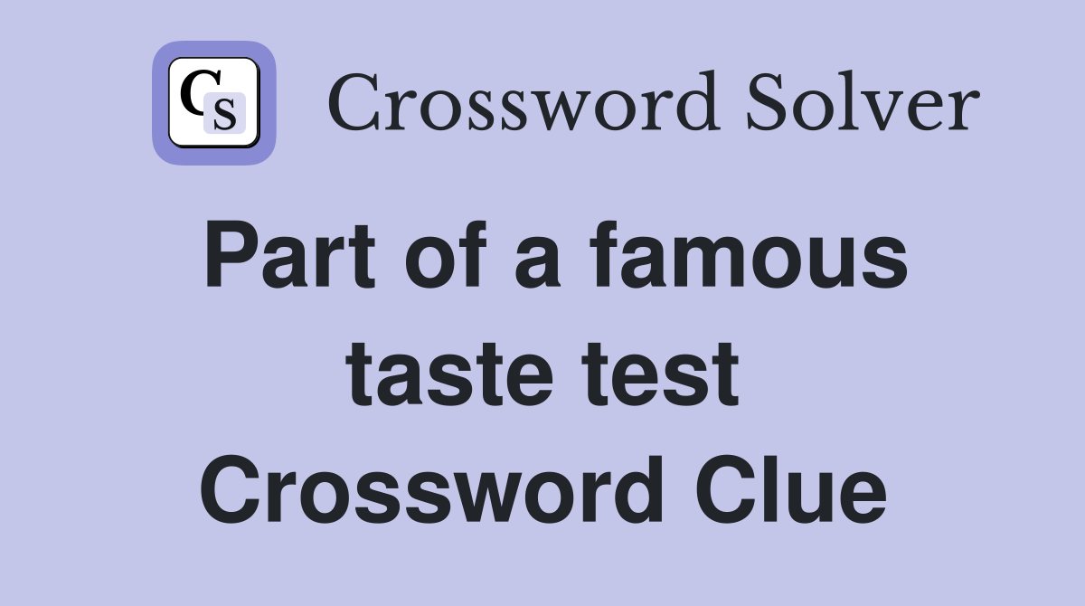 Part of a famous taste test Crossword Clue