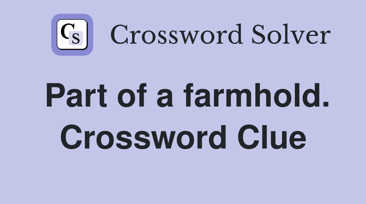 Part of a farmhold. Crossword Clue