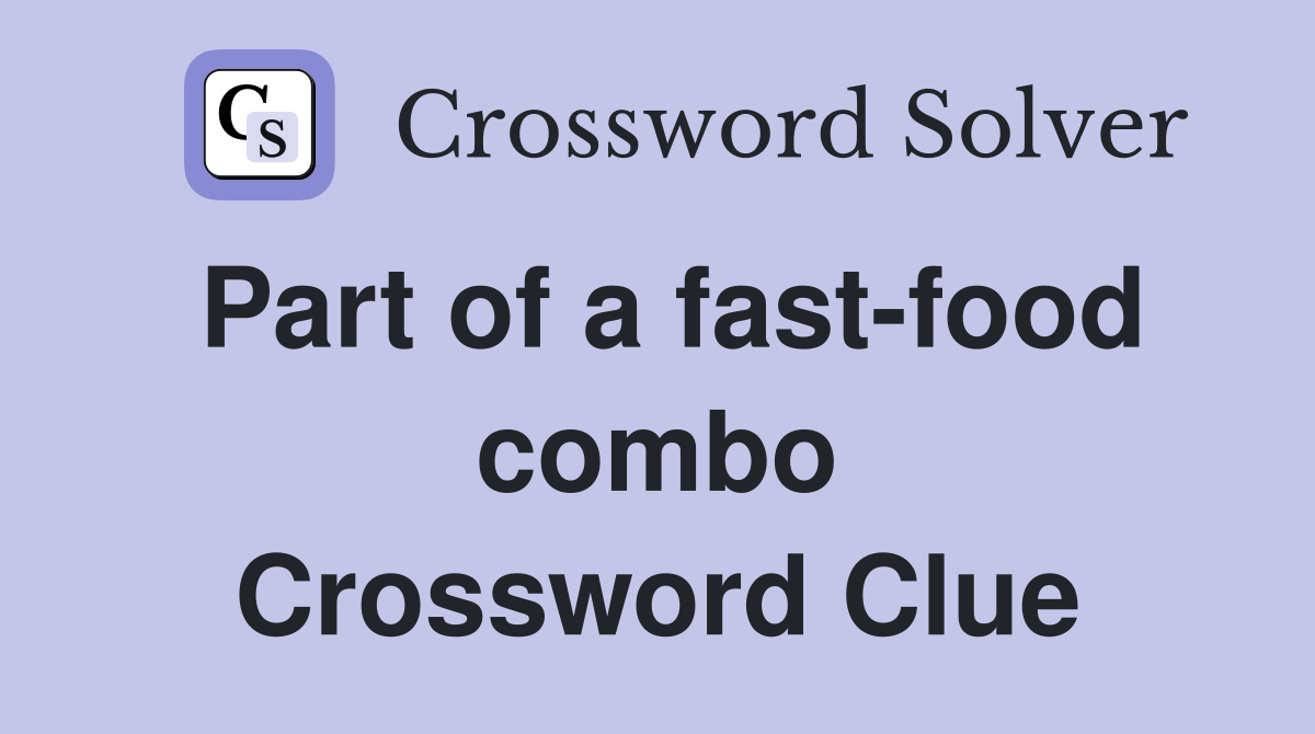Part of a fast-food combo Crossword Clue