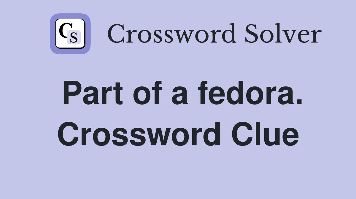 Part of a fedora. Crossword Clue