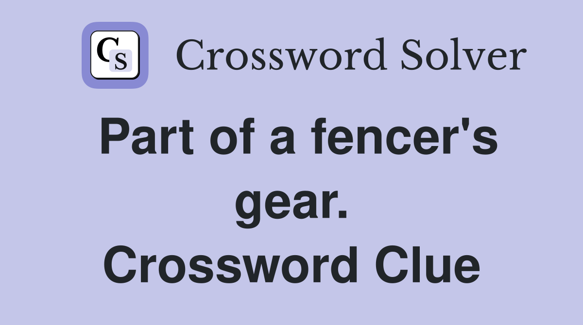 Part of a fencer's gear. Crossword Clue