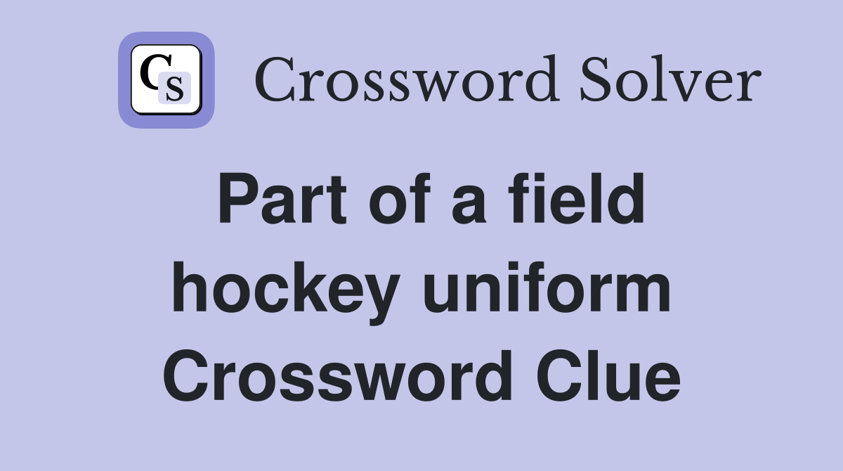 Part of a field hockey uniform Crossword Clue