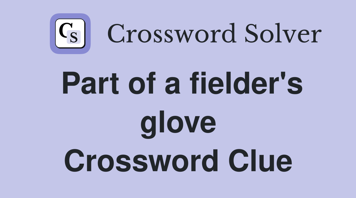 Part of a fielder's glove Crossword Clue