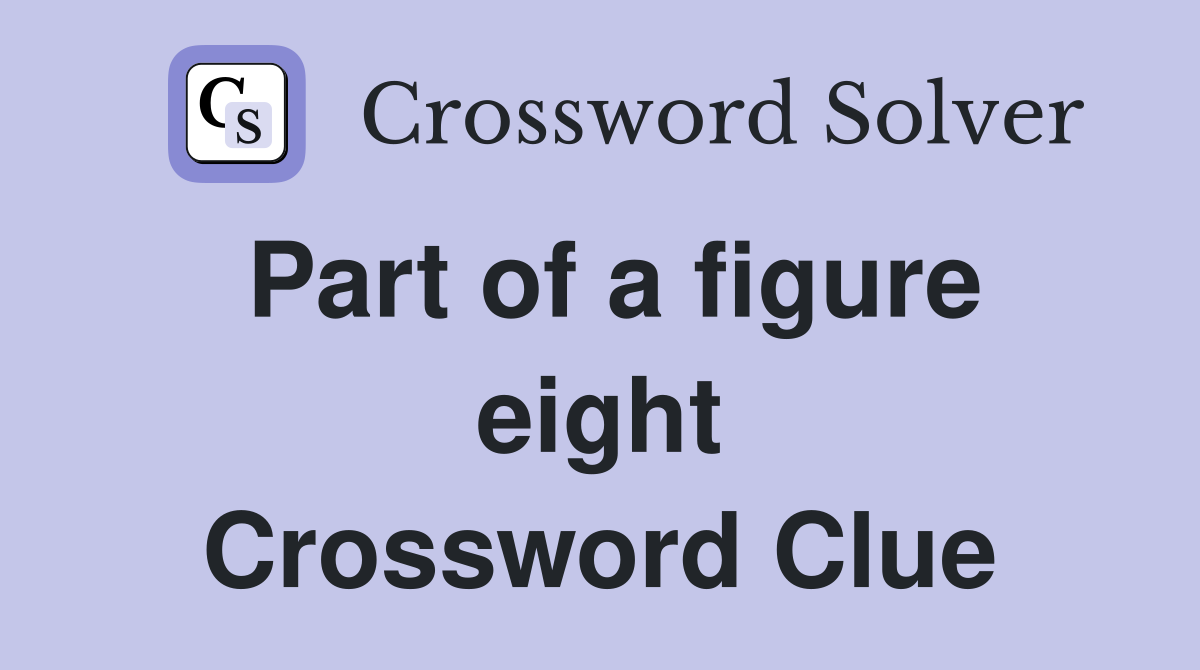 Part of a figure eight Crossword Clue