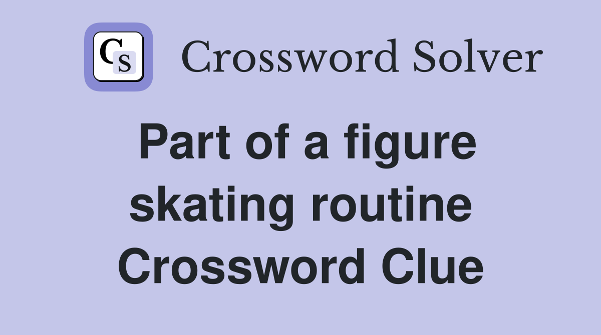 Part of a figure skating routine Crossword Clue