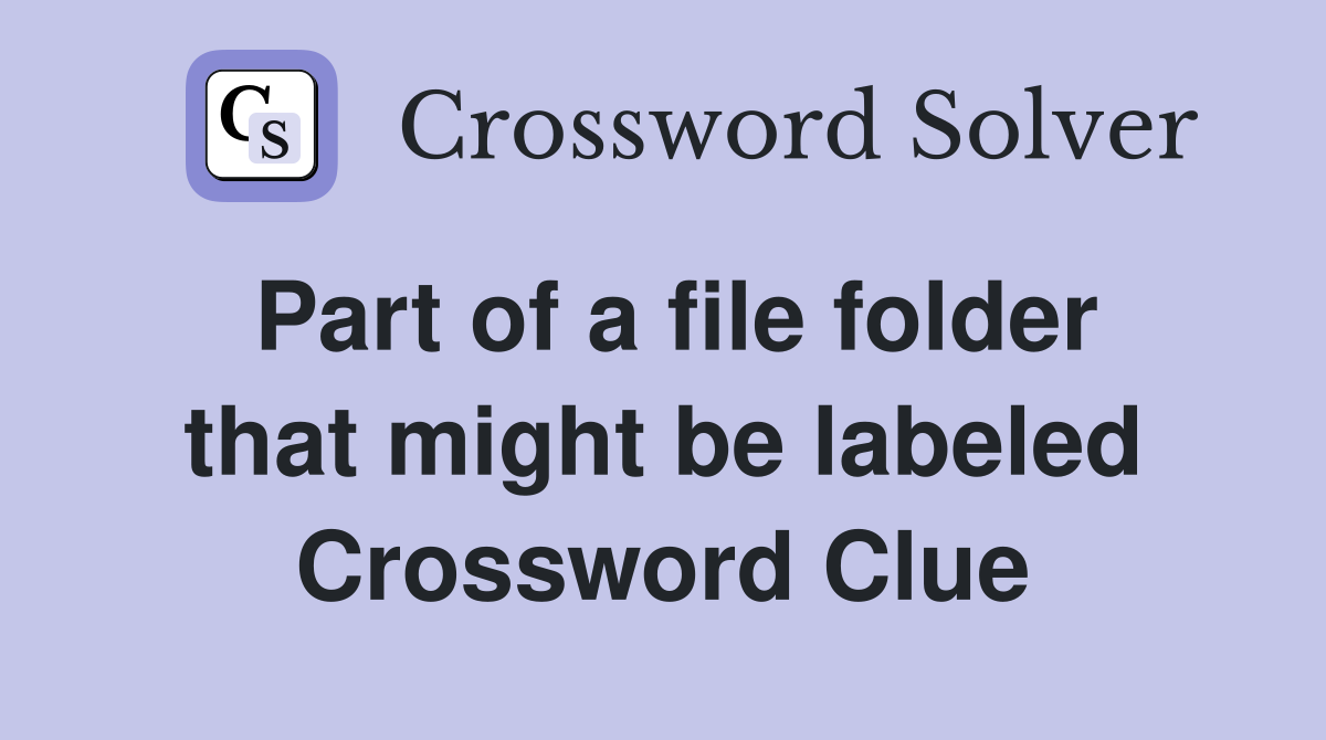 Part of a file folder that might be labeled Crossword Clue