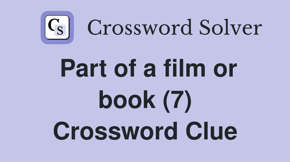 Part of a film or book (7) Crossword Clue