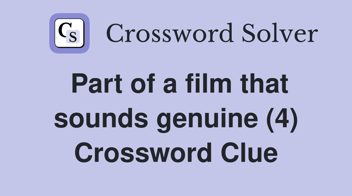 Part of a film that sounds genuine (4) Crossword Clue