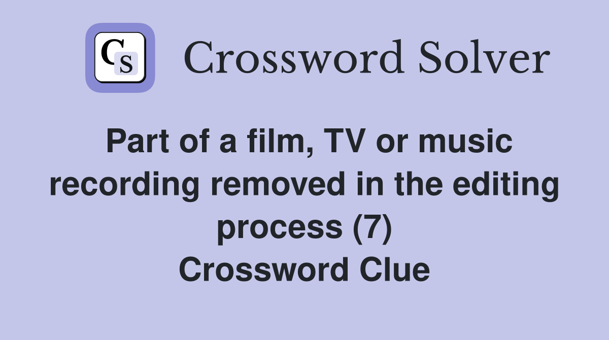 Part of a film, TV or music recording removed in the editing process (7) Crossword Clue