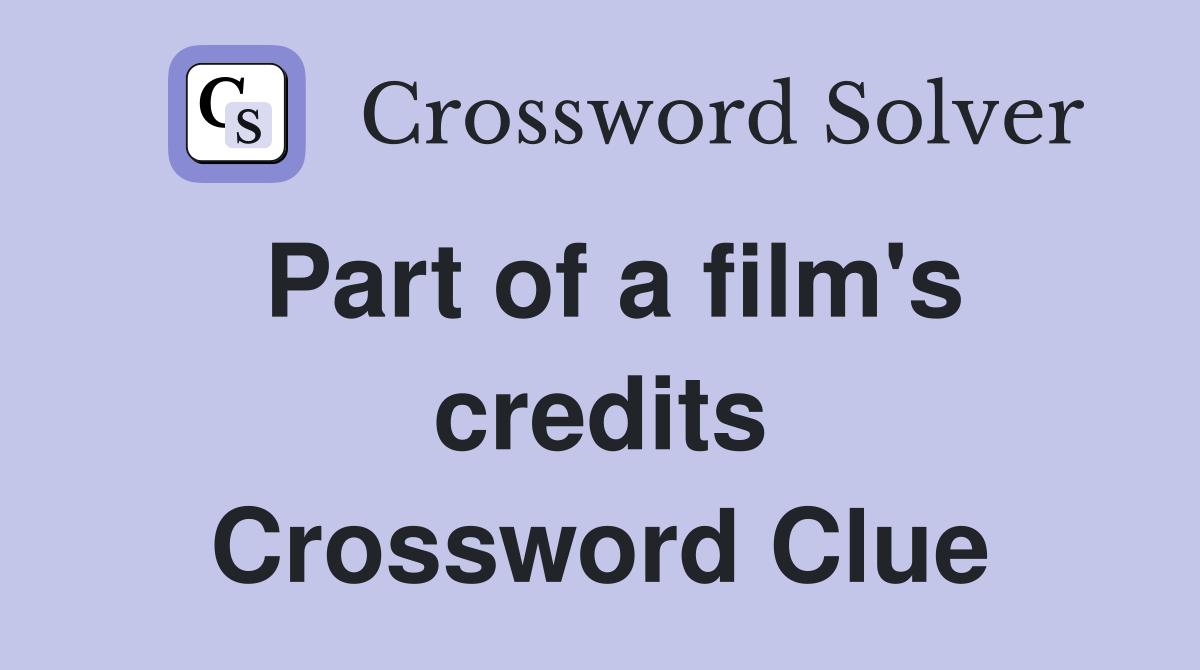 Part of a film's credits Crossword Clue