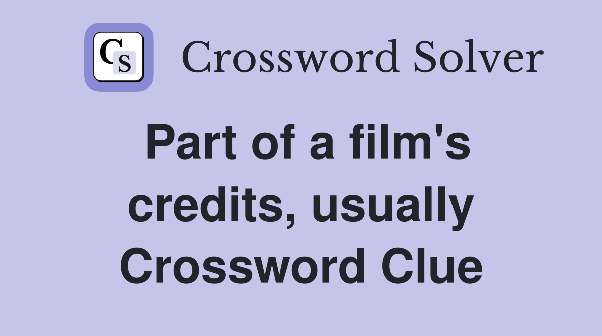 Part of a film's credits, usually Crossword Clue