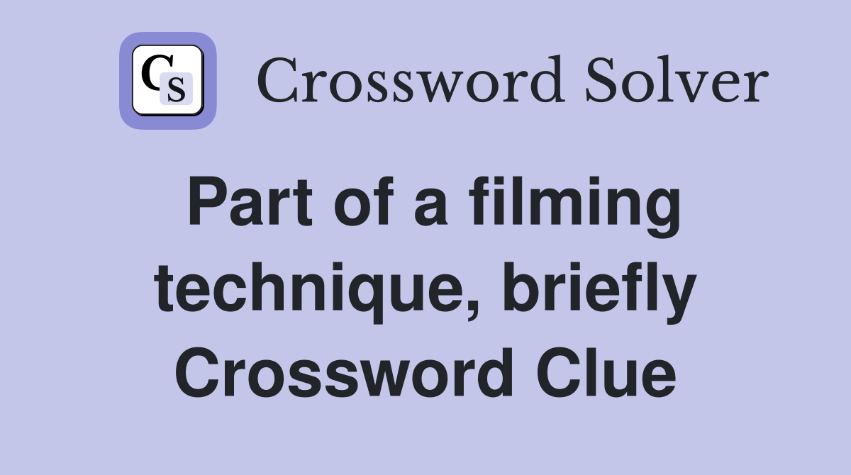 Part of a filming technique, briefly Crossword Clue