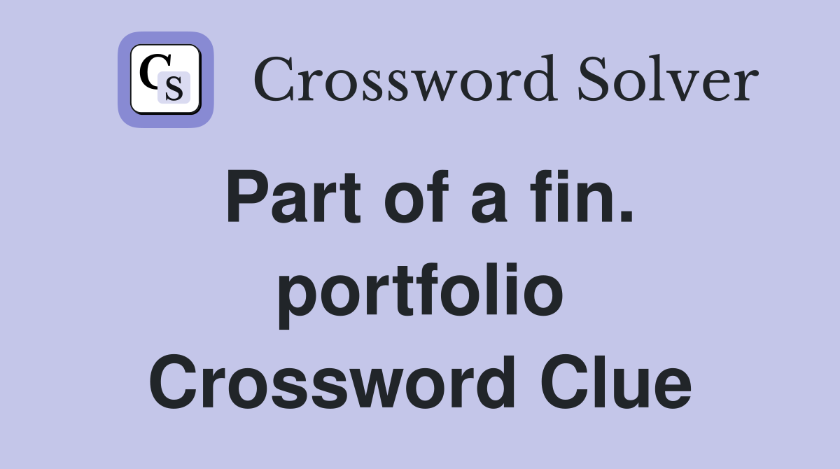 Part of a fin. portfolio Crossword Clue