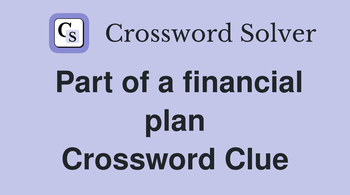 Part of a financial plan Crossword Clue