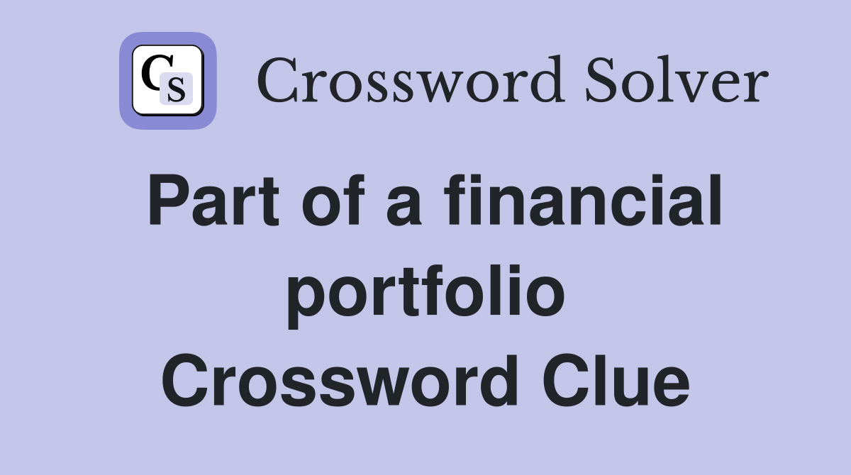 Part of a financial portfolio Crossword Clue