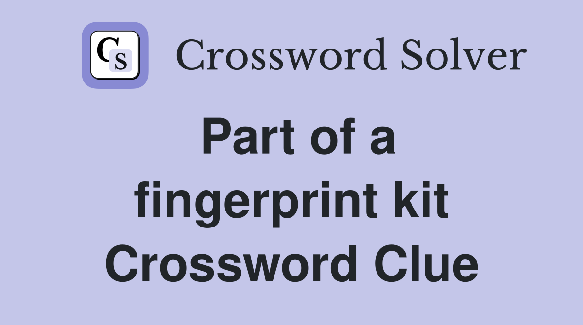 Part of a fingerprint kit Crossword Clue