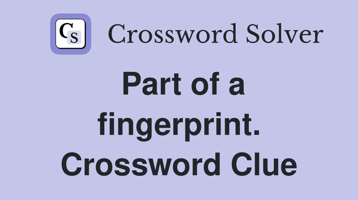 Part of a fingerprint. Crossword Clue
