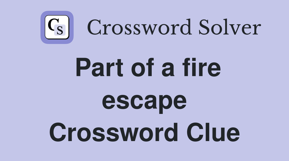 Part of a fire escape Crossword Clue