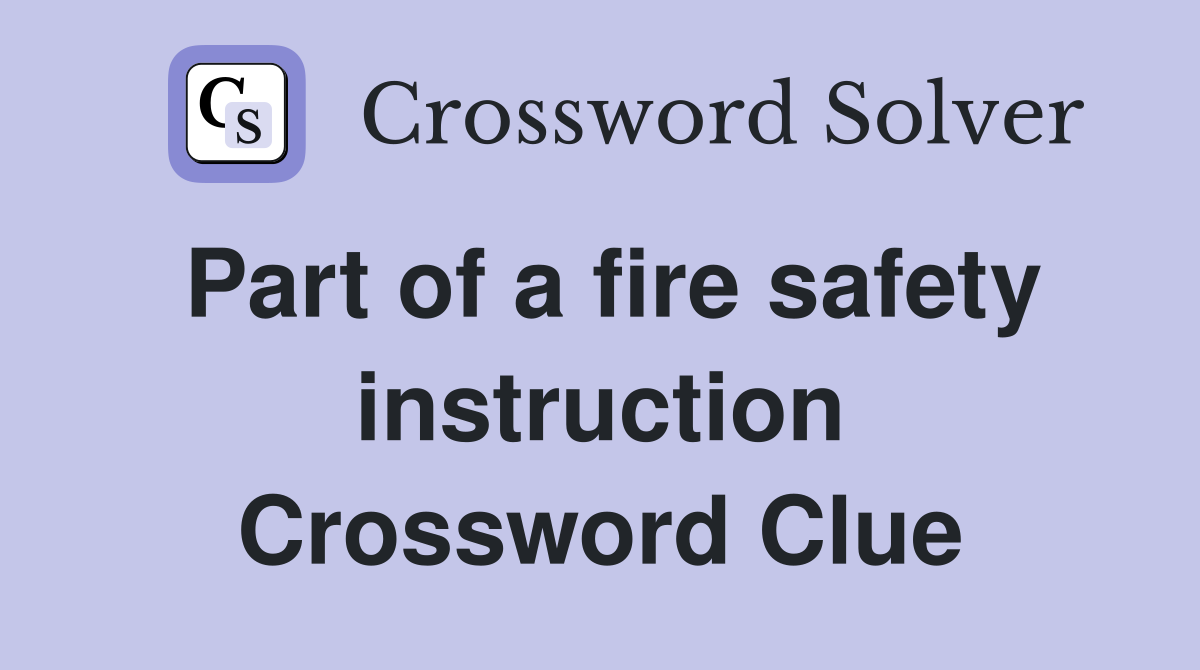Part of a fire safety instruction Crossword Clue