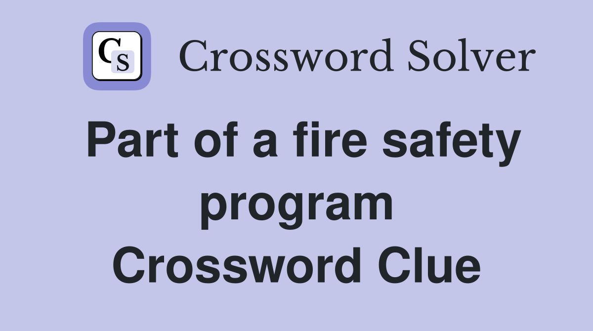 Part of a fire safety program Crossword Clue
