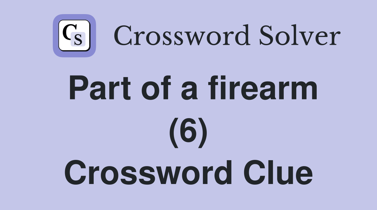 Part of a firearm (6) Crossword Clue