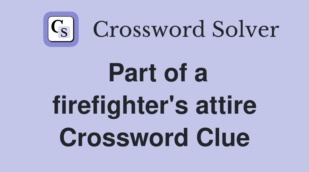 Part of a firefighter's attire Crossword Clue