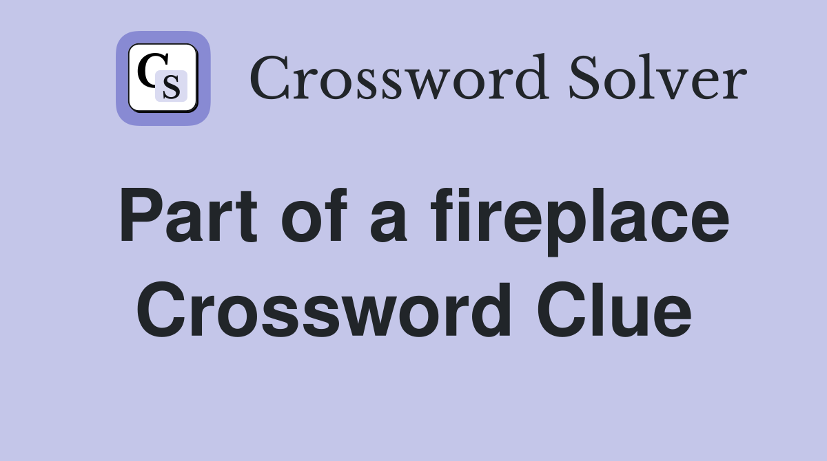 Part of a fireplace Crossword Clue