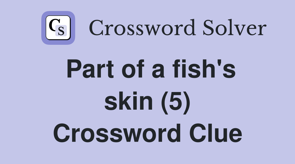 Part of a fish's skin (5) Crossword Clue