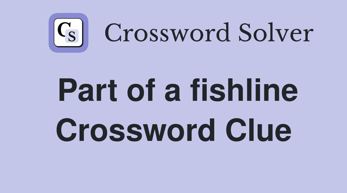 Part of a fishline Crossword Clue