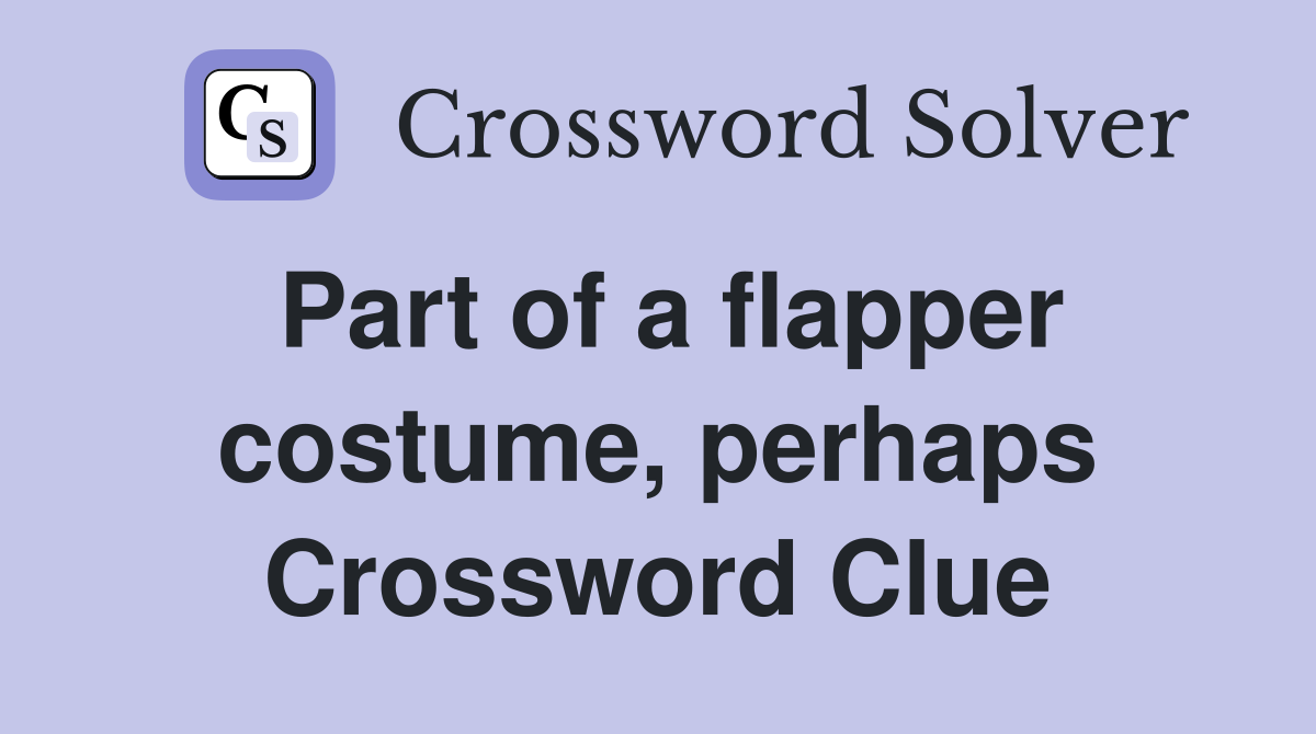 Part of a flapper costume, perhaps Crossword Clue