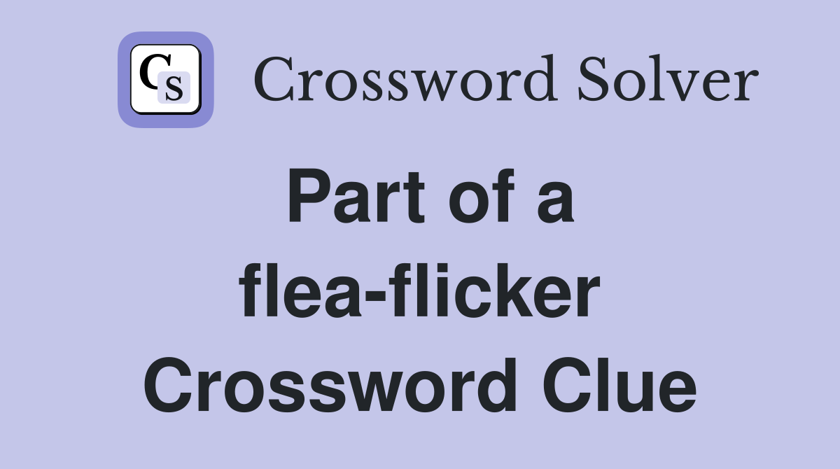 Part of a flea-flicker Crossword Clue