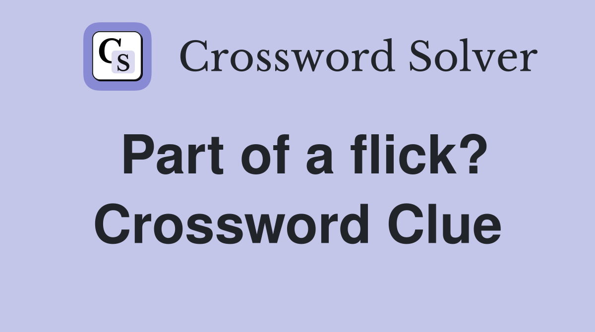 Part of a flick? Crossword Clue