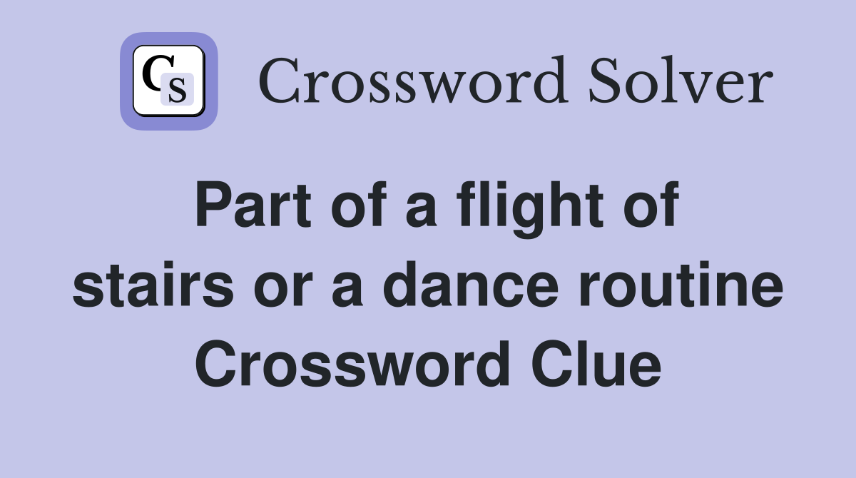 Part of a flight of stairs or a dance routine Crossword Clue