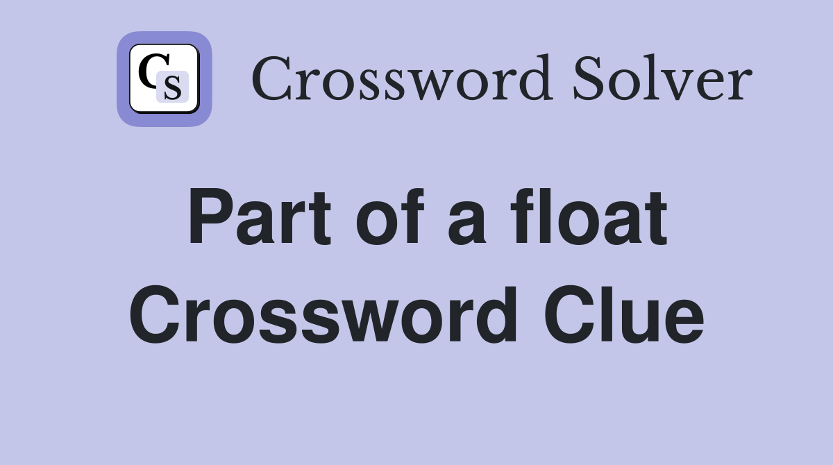 Part of a float Crossword Clue