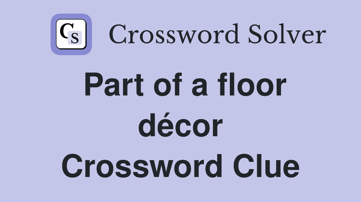 Part of a floor décor Crossword Clue