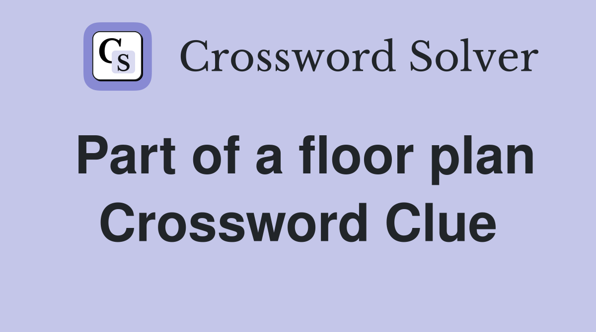 Part of a floor plan Crossword Clue