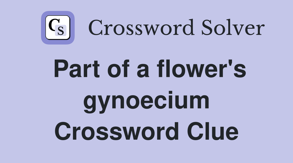 Part of a flower's gynoecium Crossword Clue