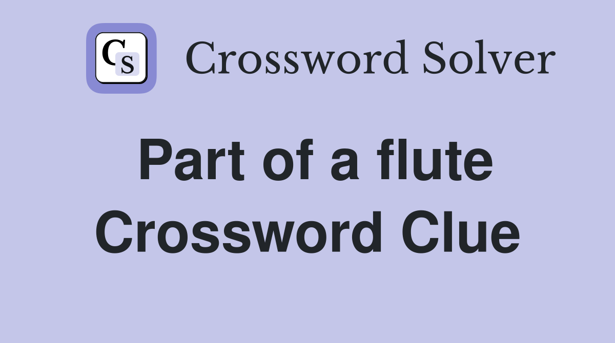 Part of a flute Crossword Clue