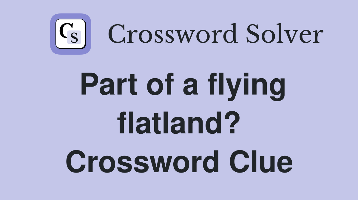 Part of a flying flatland? Crossword Clue