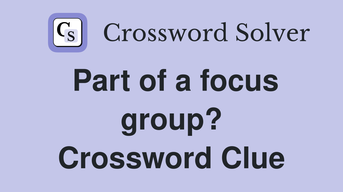 Part of a focus group? Crossword Clue