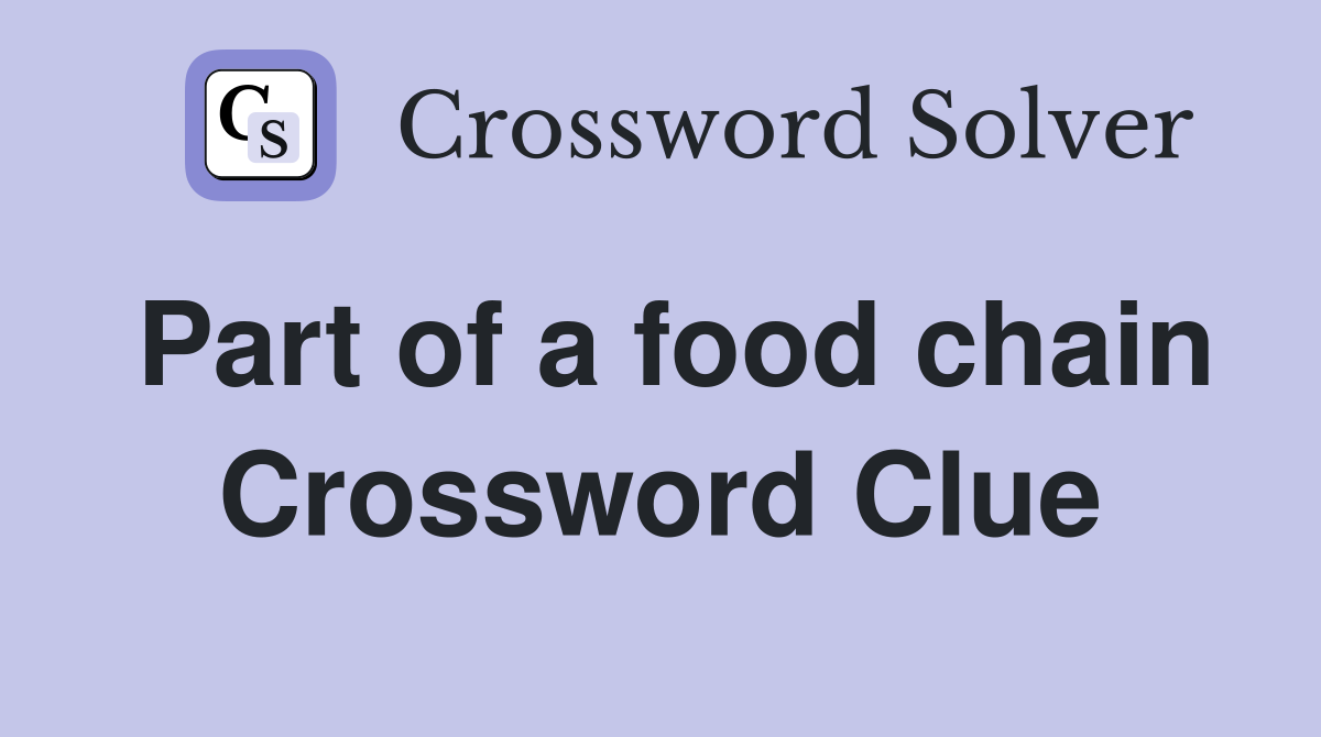 Part of a food chain Crossword Clue
